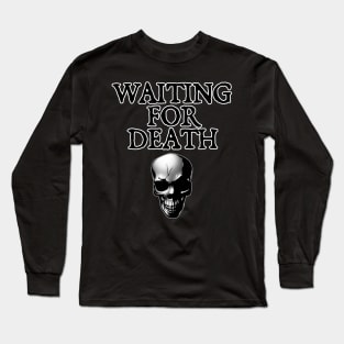 Waiting for Death Long Sleeve T-Shirt